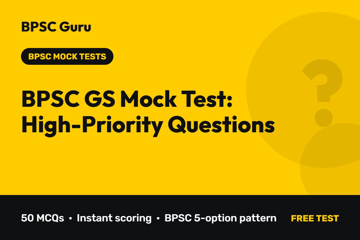 BPSC GS Mock Test: High-Priority Questions – 50 MCQs for BPSC