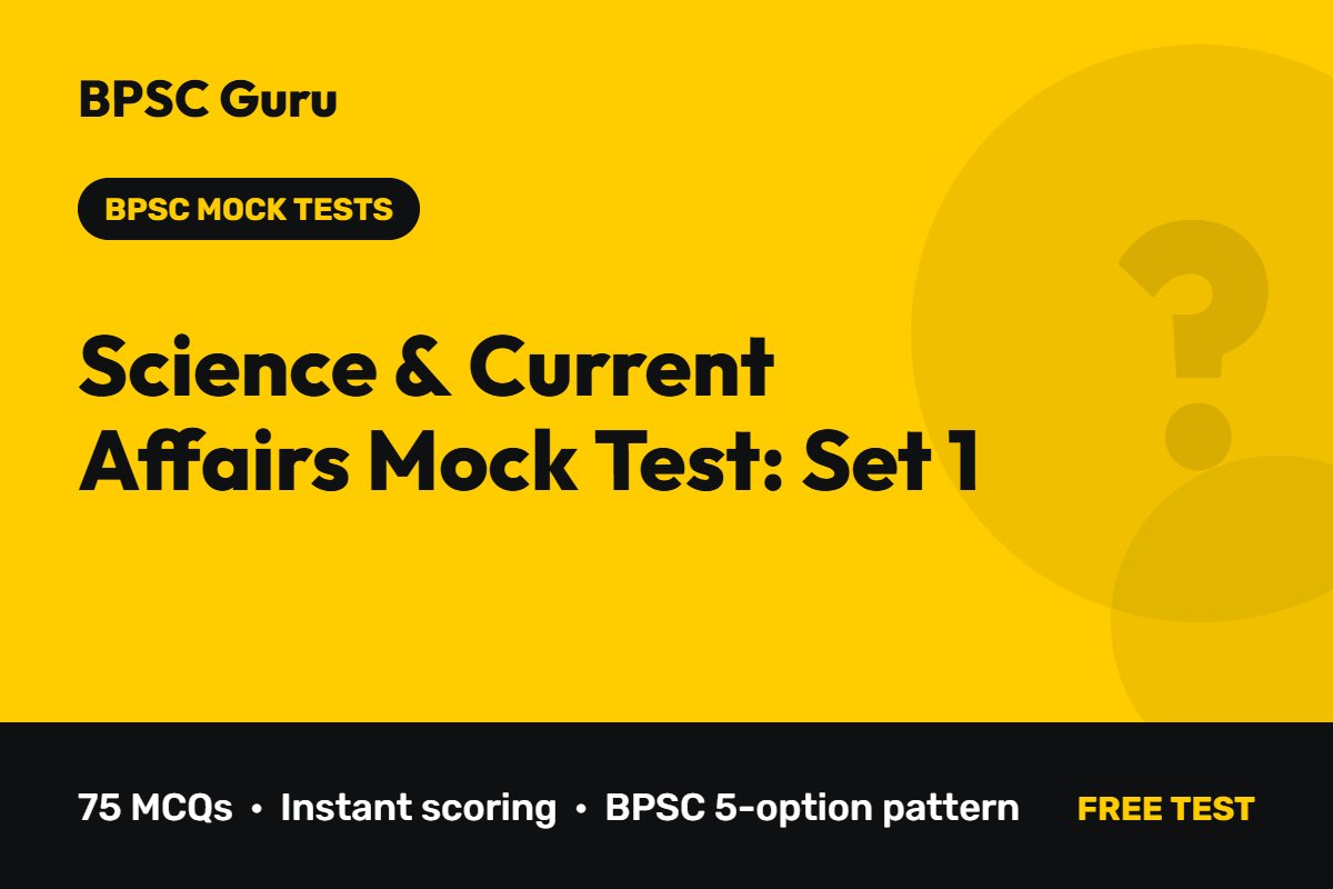 Science & Current Affairs Mock Test: Set 1 – 75 MCQs for BPSC
