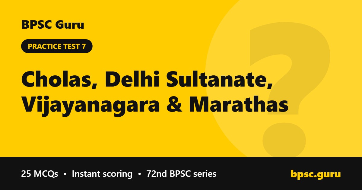 Cholas, Delhi Sultanate, Vijayanagara & Marathas - BPSC Guru