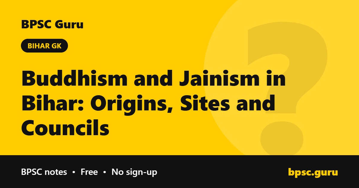 Buddhism and Jainism in Bihar: Origins, Sites and Councils - BPSC Guru