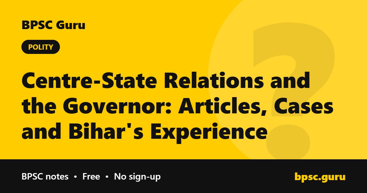 Centre-State Relations and the Governor: Articles, Cases and Bihar's Experience - BPSC Guru