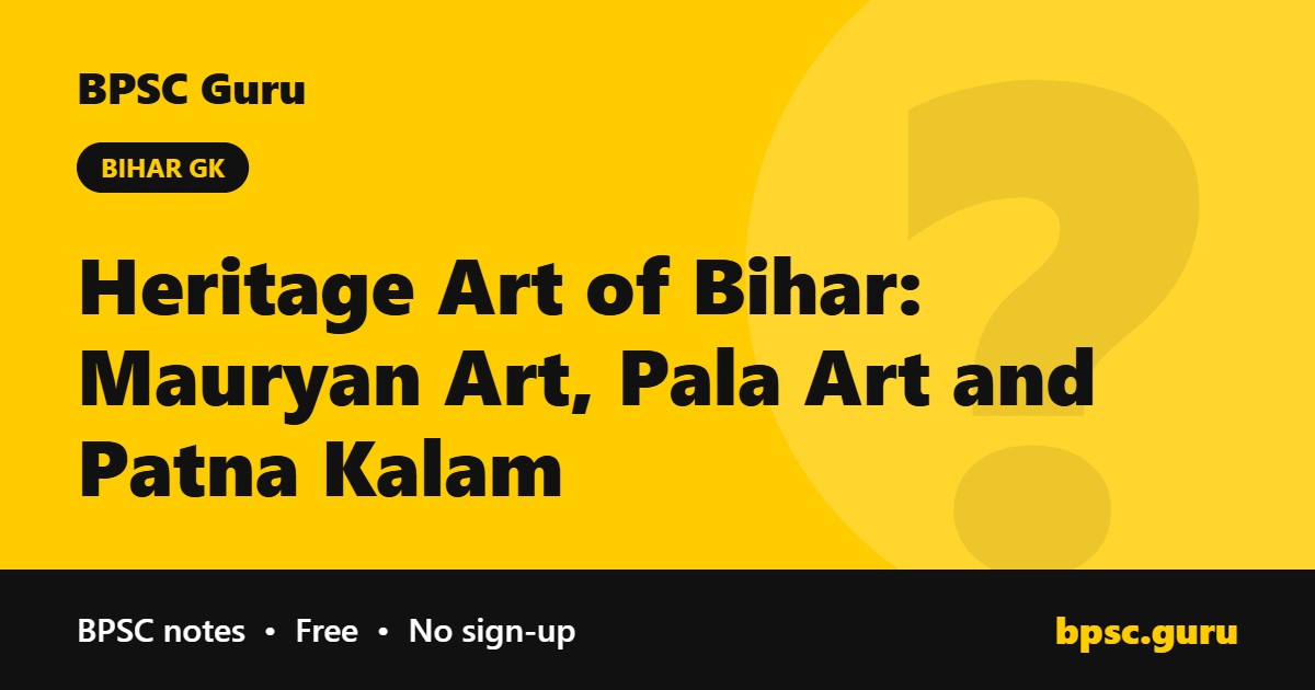 Heritage Art of Bihar: Mauryan Art, Pala Art and Patna Kalam - BPSC Guru