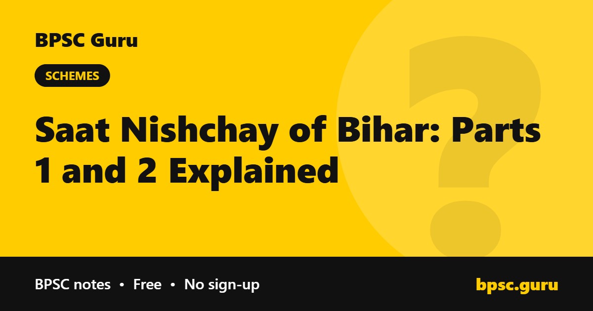 Saat Nishchay of Bihar: Parts 1 and 2 Explained - BPSC Guru